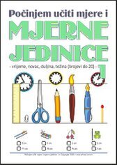 Mjerne jedinice 1 - Vježbenica iz matematike Mjerne jedinice duljina, težina, novac, vrijeme, obujam tekućine 1. razred OŠ
